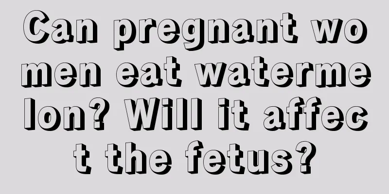 Can pregnant women eat watermelon? Will it affect the fetus?