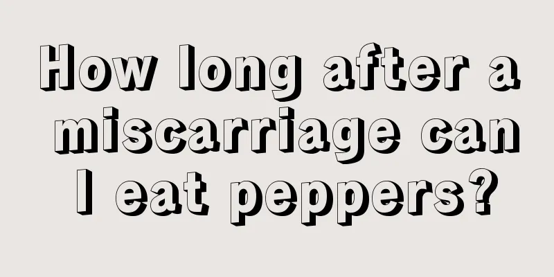 How long after a miscarriage can I eat peppers?