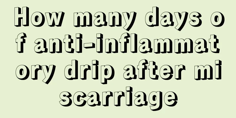 How many days of anti-inflammatory drip after miscarriage