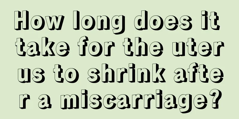 How long does it take for the uterus to shrink after a miscarriage?