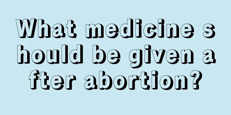 What medicine should be given after abortion?