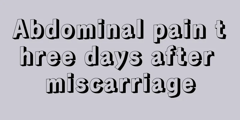 Abdominal pain three days after miscarriage