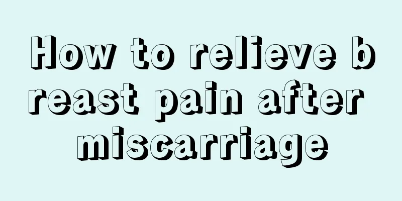 How to relieve breast pain after miscarriage