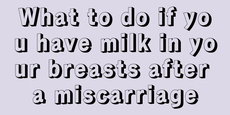 What to do if you have milk in your breasts after a miscarriage