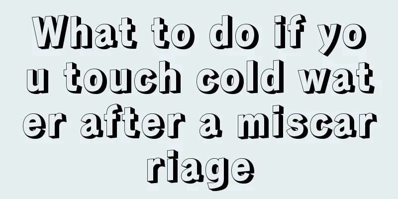 What to do if you touch cold water after a miscarriage