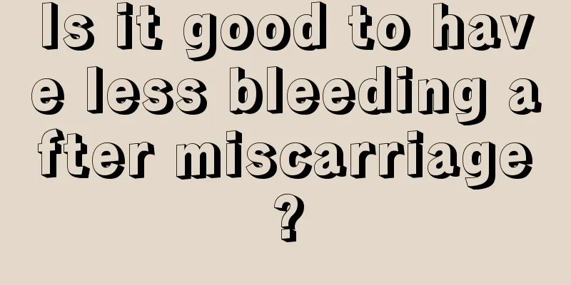 Is it good to have less bleeding after miscarriage?