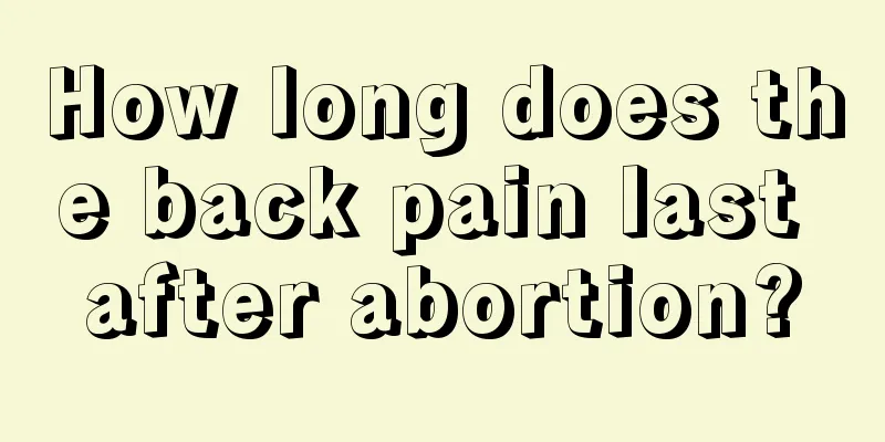 How long does the back pain last after abortion?