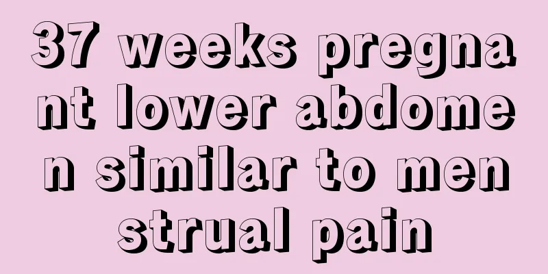 37 weeks pregnant lower abdomen similar to menstrual pain