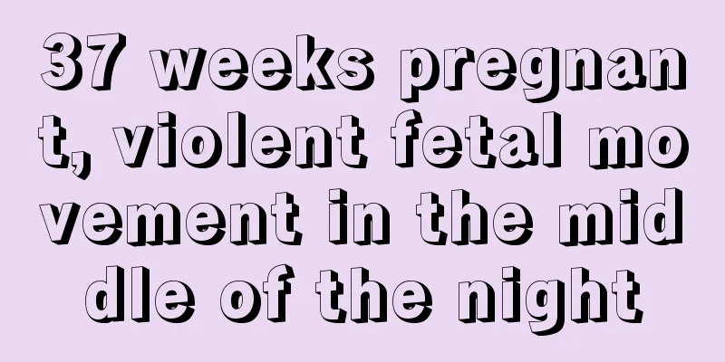 37 weeks pregnant, violent fetal movement in the middle of the night