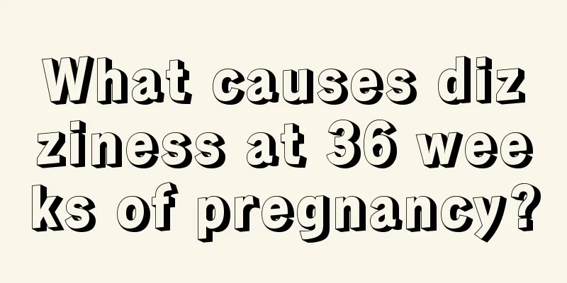 What causes dizziness at 36 weeks of pregnancy?