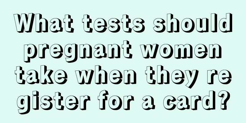 What tests should pregnant women take when they register for a card?