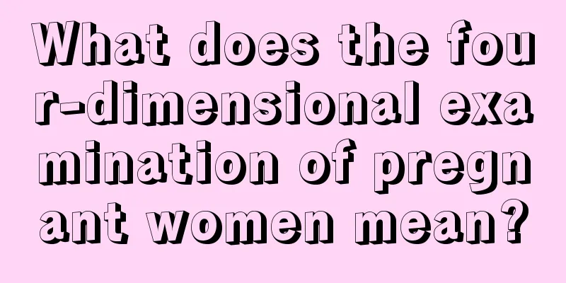 What does the four-dimensional examination of pregnant women mean?