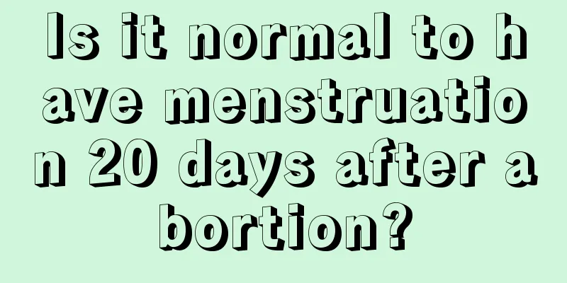 Is it normal to have menstruation 20 days after abortion?