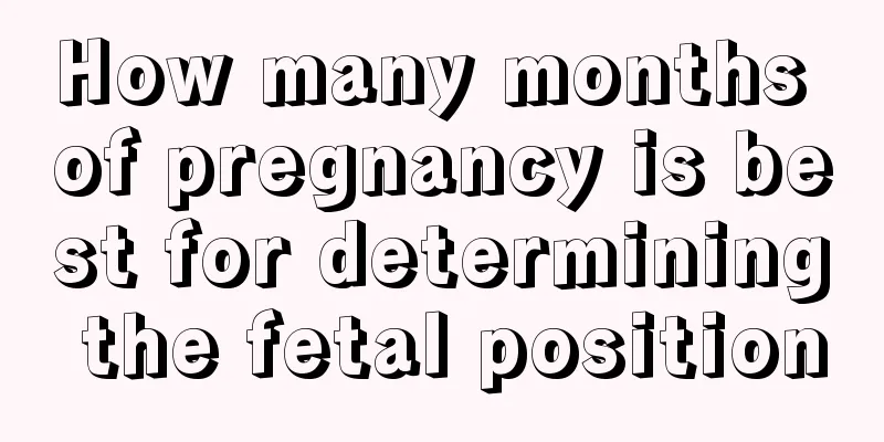 How many months of pregnancy is best for determining the fetal position