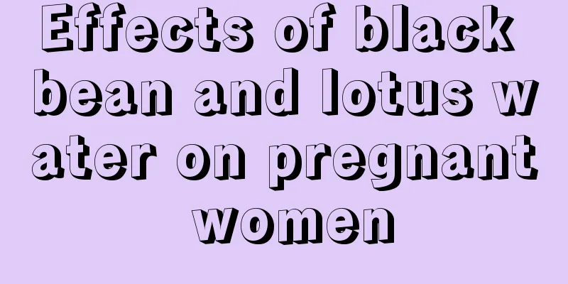 Effects of black bean and lotus water on pregnant women