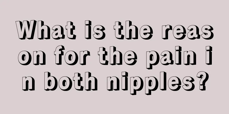 What is the reason for the pain in both nipples?