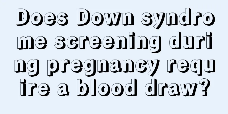 Does Down syndrome screening during pregnancy require a blood draw?