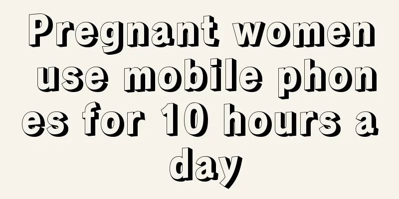 Pregnant women use mobile phones for 10 hours a day