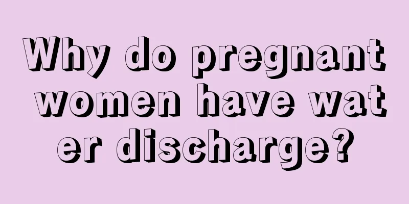 Why do pregnant women have water discharge?