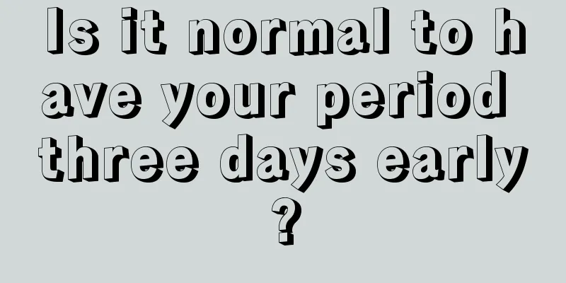 Is it normal to have your period three days early?