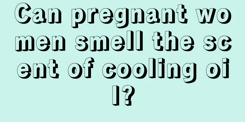 Can pregnant women smell the scent of cooling oil?