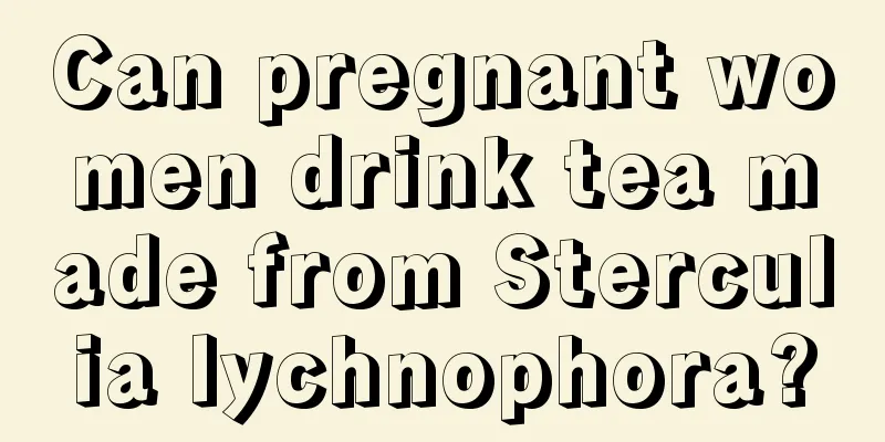 Can pregnant women drink tea made from Sterculia lychnophora?