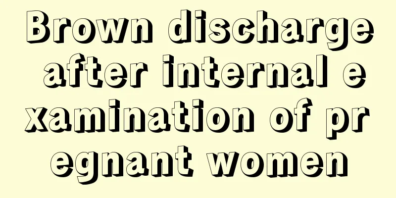 Brown discharge after internal examination of pregnant women