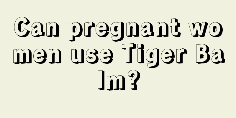 Can pregnant women use Tiger Balm?