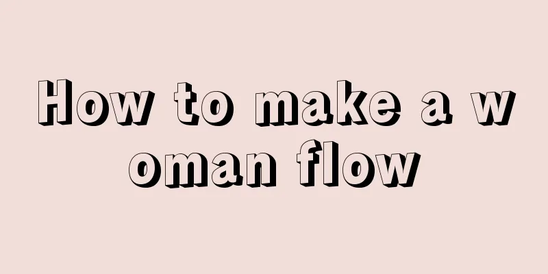 How to make a woman flow