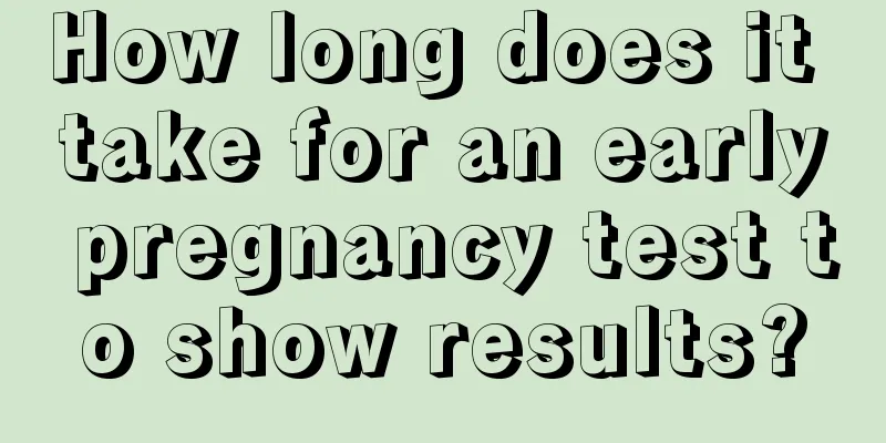 How long does it take for an early pregnancy test to show results?