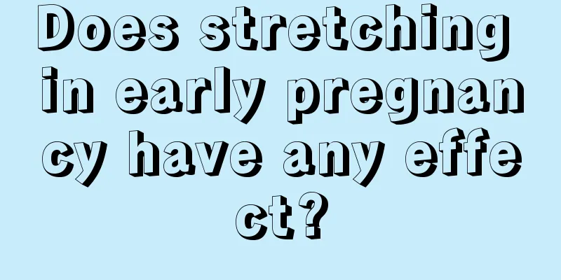 Does stretching in early pregnancy have any effect?