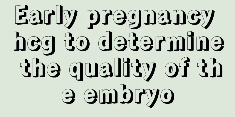 Early pregnancy hcg to determine the quality of the embryo