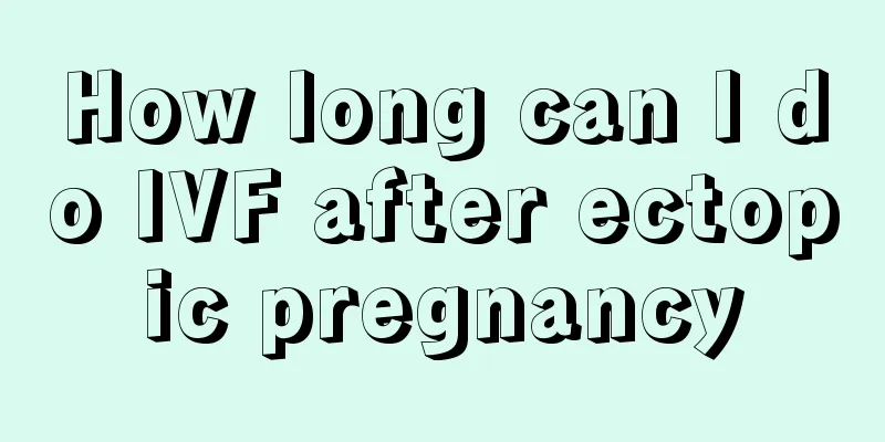 How long can I do IVF after ectopic pregnancy