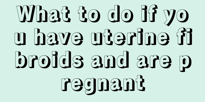 What to do if you have uterine fibroids and are pregnant