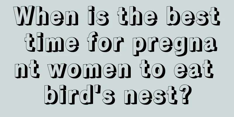 When is the best time for pregnant women to eat bird's nest?