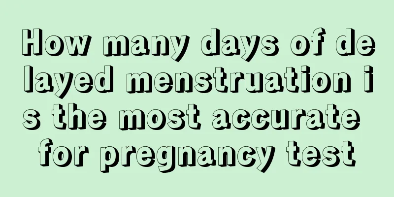 How many days of delayed menstruation is the most accurate for pregnancy test