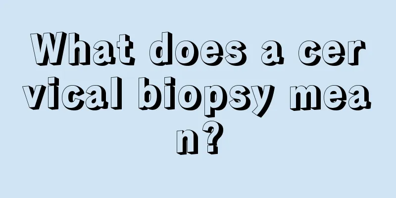 What does a cervical biopsy mean?