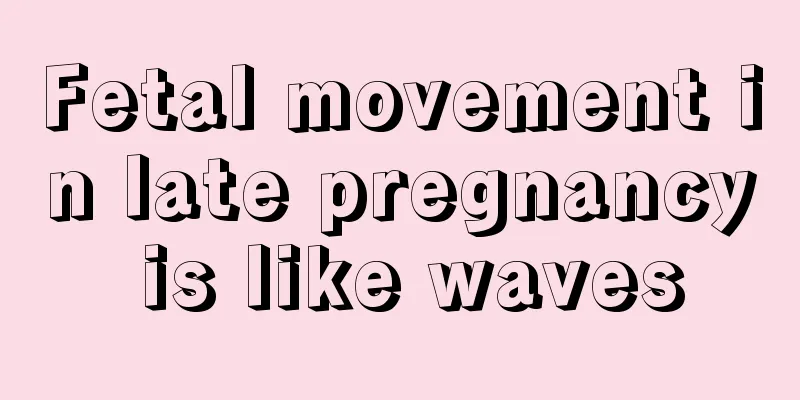 Fetal movement in late pregnancy is like waves