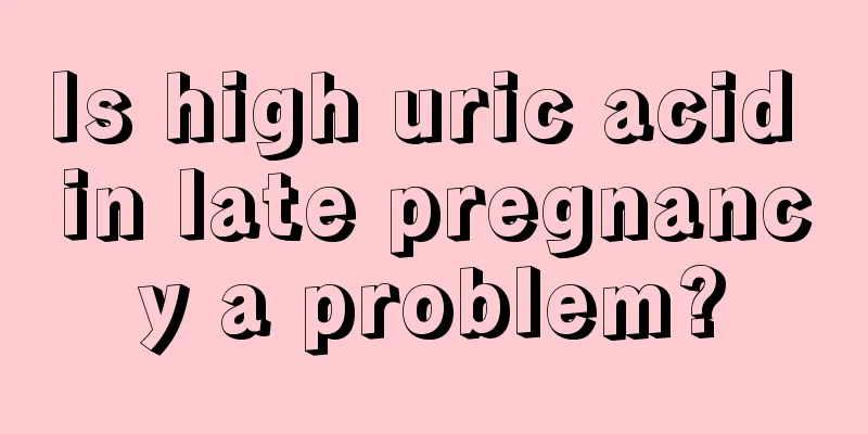 Is high uric acid in late pregnancy a problem?