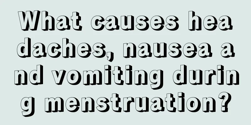 What causes headaches, nausea and vomiting during menstruation?