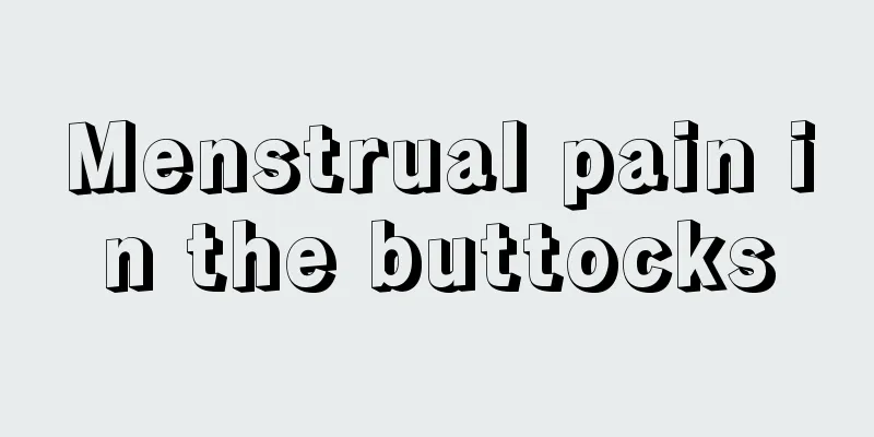 Menstrual pain in the buttocks