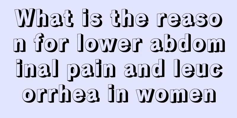 What is the reason for lower abdominal pain and leucorrhea in women