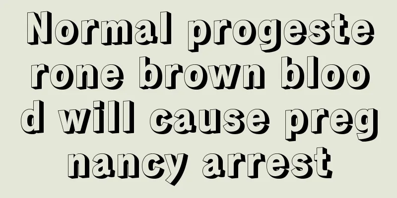 Normal progesterone brown blood will cause pregnancy arrest