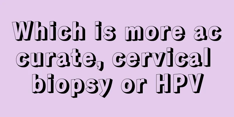 Which is more accurate, cervical biopsy or HPV