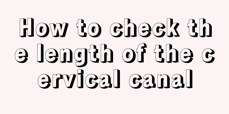 How to check the length of the cervical canal