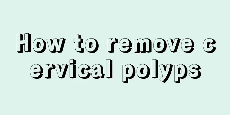 How to remove cervical polyps