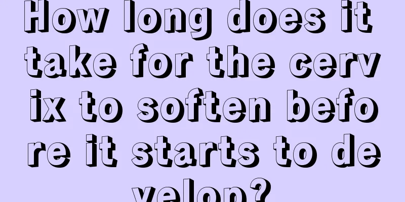 How long does it take for the cervix to soften before it starts to develop?