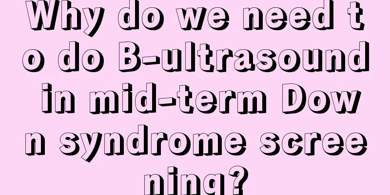 Why do we need to do B-ultrasound in mid-term Down syndrome screening?