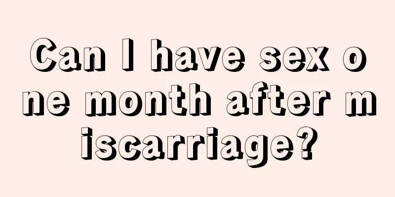 Can I have sex one month after miscarriage?