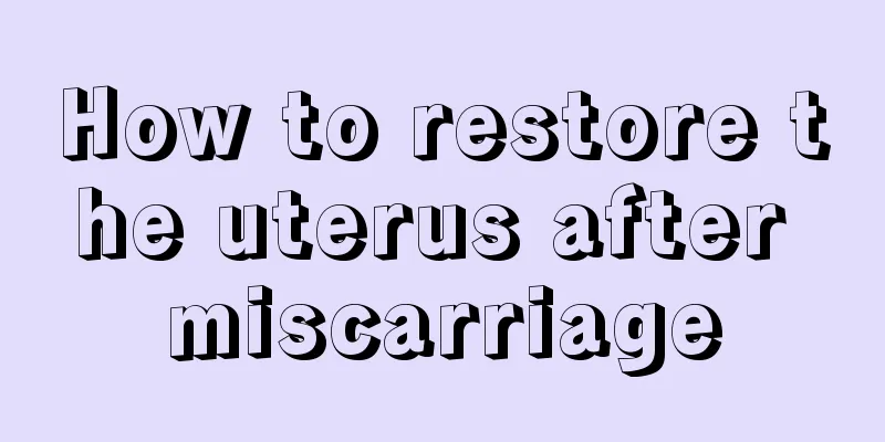 How to restore the uterus after miscarriage